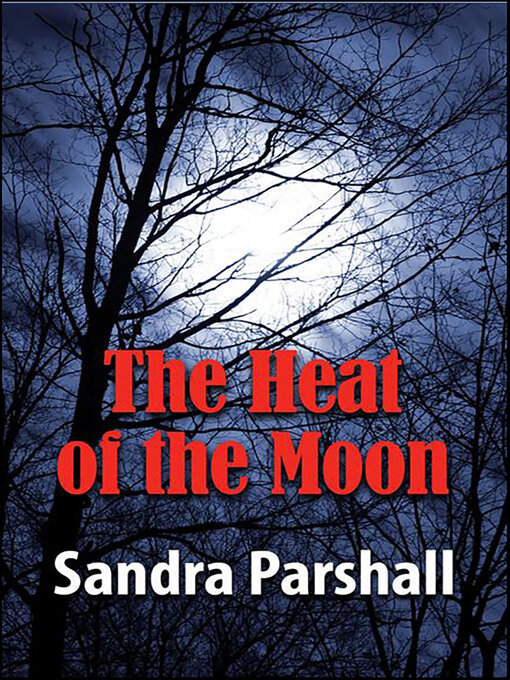Title details for The Heat of the Moon by Sandra Parshall - Wait list